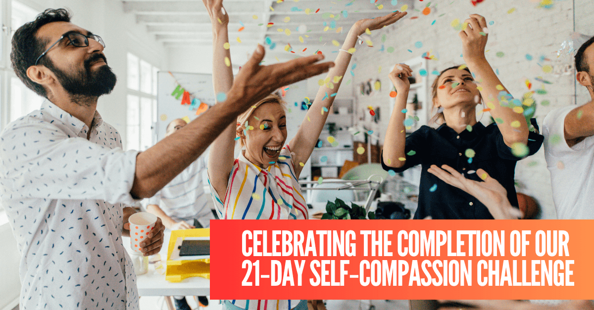 Celebrating the Completion of Our Day Self Compassion Challenge () Celebrating the Completion of Our Day Self Compassion Challenge ()